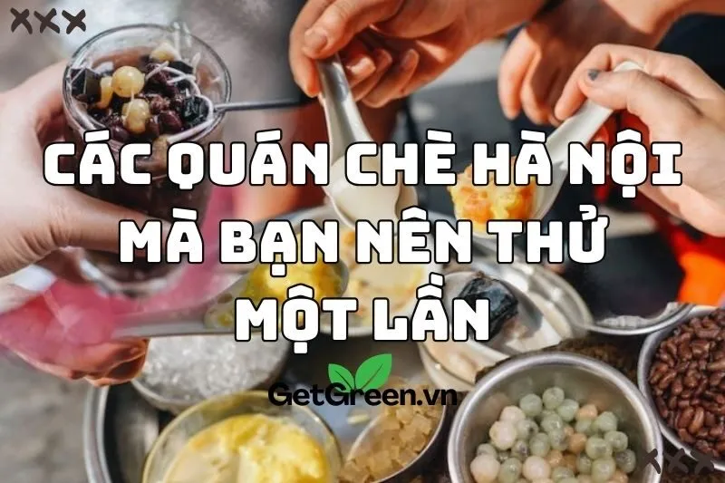 Các quán chè Hà Nội 2024 mà bạn nên thử một lần