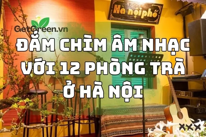 Đắm chìm âm nhạc với 12 phòng trà ở Hà Nội 2024