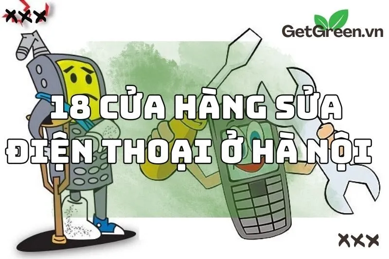 Địa chỉ sửa điện thoại Hà Nội 2024: Top 18 cửa hàng uy tín, giá rẻ