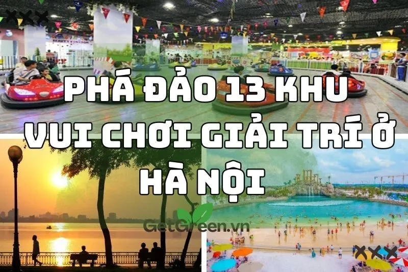 Phá đảo 13 khu vui chơi giải trí Hà Nội hấp dẫn nhất 2024