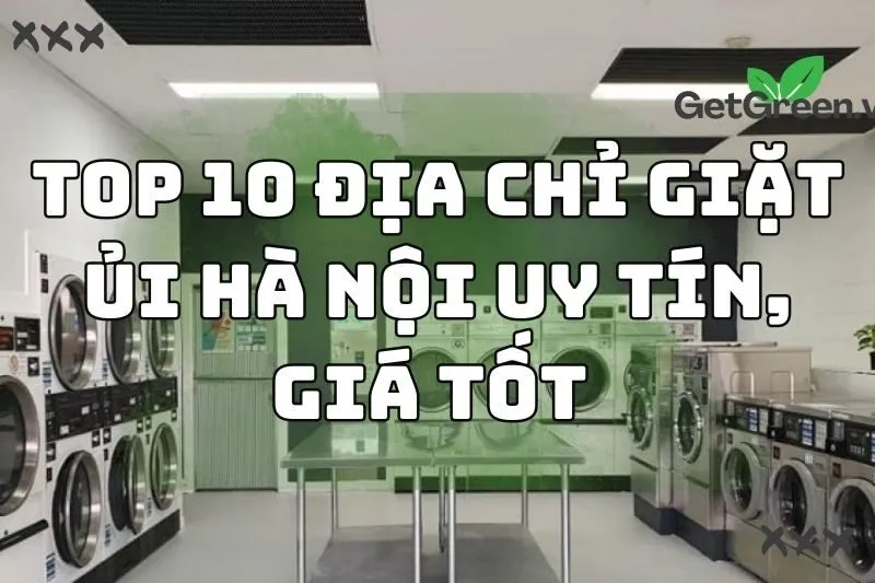 Top 10 địa chỉ giặt ủi Hà Nội chất lượng , giá tốt 2024