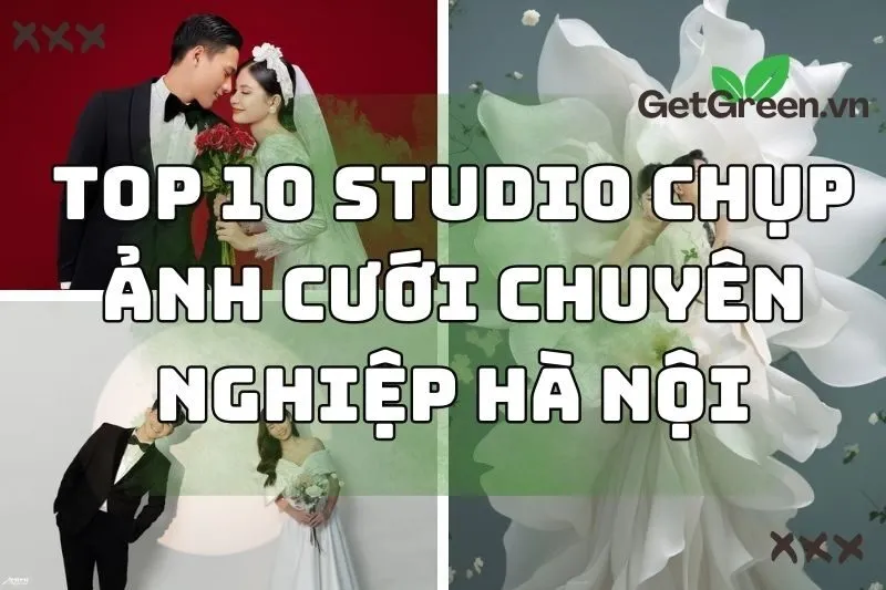 Top 10 studio chụp ảnh cưới Hà Nội đẹp và chuyên nghiệp nhất 2024