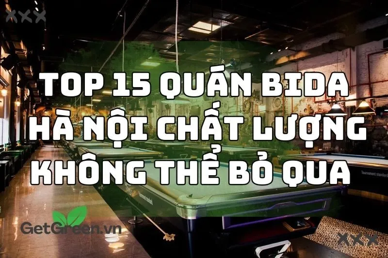 Top 15 quán bida Hà Nội chất lượng không thể bỏ qua 2024