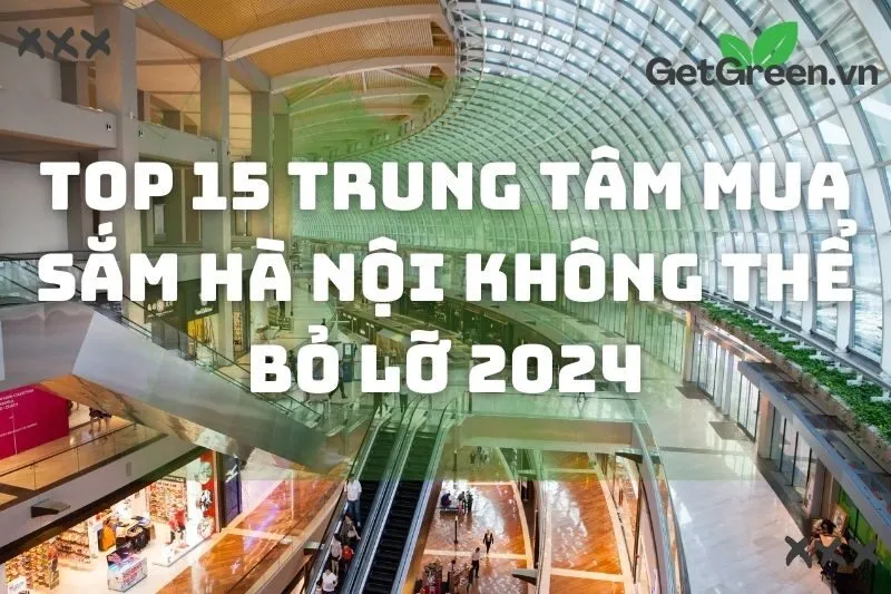 Top 15 Trung Tâm Mua Sắm Hà Nội Không Thể Bỏ Lỡ 2024