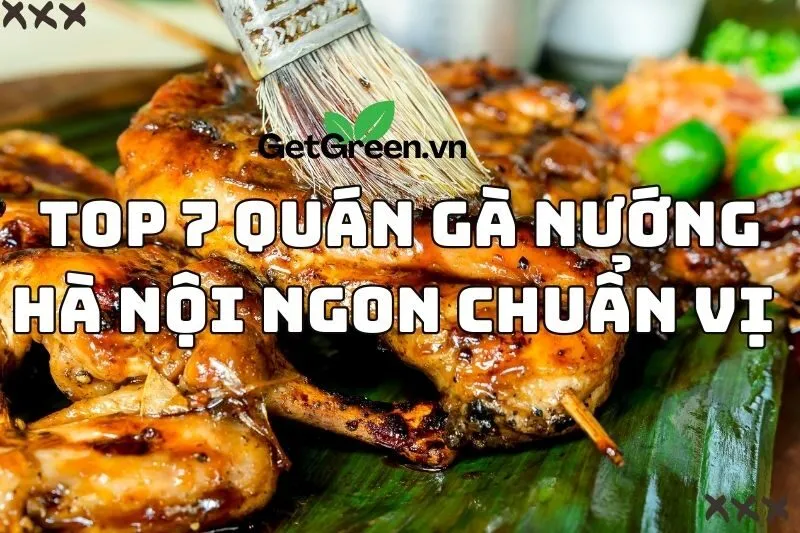 Top 7 Quán Gà Nướng Hà Nội Ngon Chuẩn Vị Phải Thử 2024