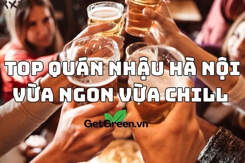 Top Quán Nhậu Hà Nội Vừa Ngon Vừa Chill 2024