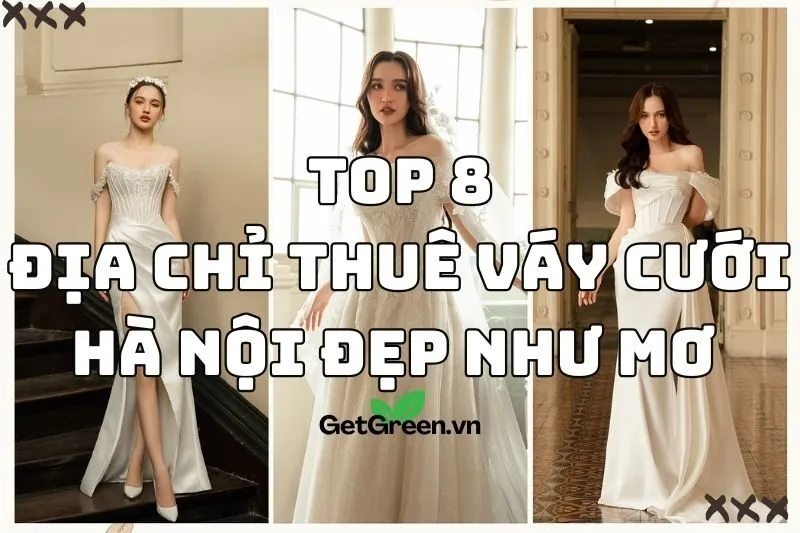 Bật Mí Những Địa Chỉ Thuê Váy Cưới Hà Nội Đẹp Như Mơ 2024